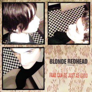 Fake Can Be Just as Good by Blonde Redhead